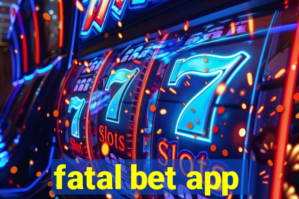 fatal bet app